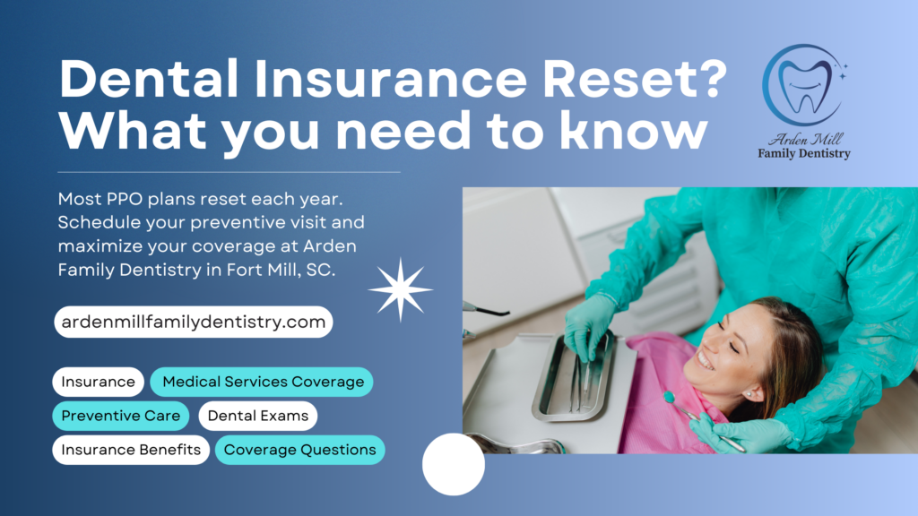 Dental insurance benefits reset in Fort Mill SC – Arden Mill Family Dentistry
